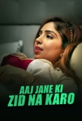 Aaj Jane Ki Zid Na Karo (2026) S01 E01-03 Web Series